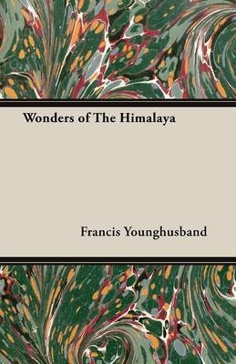 Wonders of The Himalaya - Sir Francis Younghusband