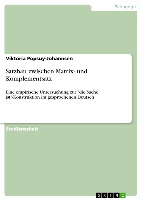 Satzbau zwischen Matrix- und Komplementsatz -  Viktoria Popsuy-Johannsen