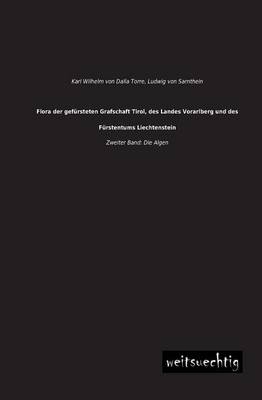 Flora der gefürsteten Grafschaft Tirol, des Landes Vorarlberg und des Fürstentums Liechtenstein. Bd.2 - Karl von Dalla Torre, Ludwig von Sarnthein