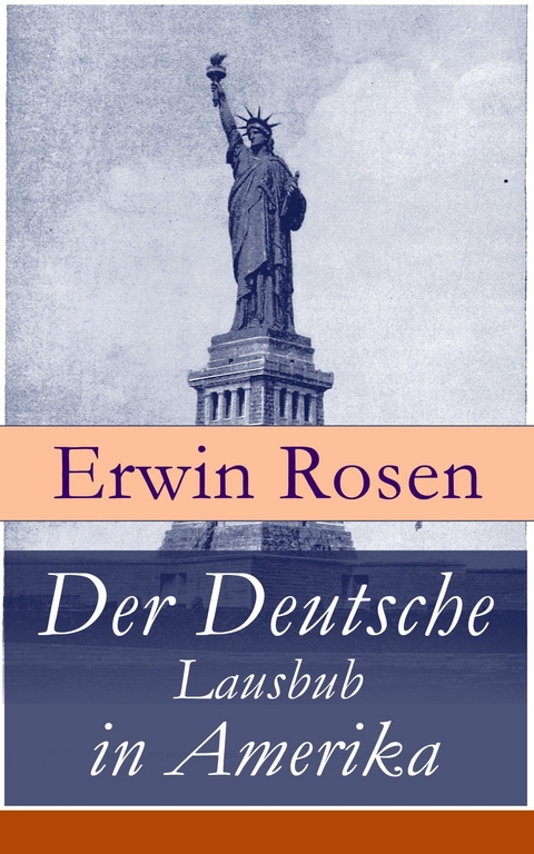 Der Deutsche Lausbub in Amerika - Erwin Rosen