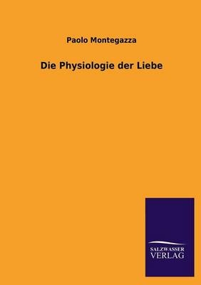 Die Physiologie der Liebe - Paolo Montegazza