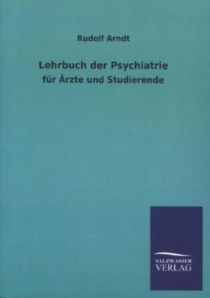 Lehrbuch der Psychiatrie für Ärzte und Studierende - Rudolf Arndt