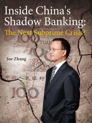 Inside China's Shadow Banking: the Next Subprime Crisis? - Joe Zhang