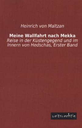 Meine Wallfahrt nach Mekka - Heinrich von Maltzan