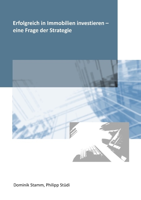 Erfolgreich in Immobilien investieren - eine Frage der Strategie - Dominik Stamm, Philipp Stüdi