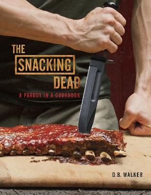 The Snacking Dead - D. B. Walker