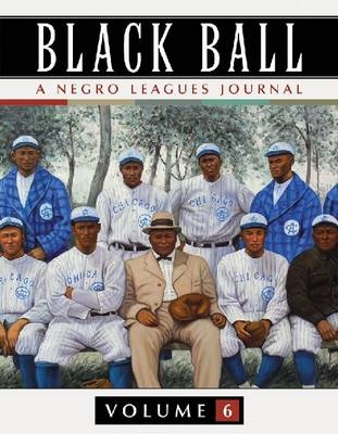 Black Ball: A Negro Leagues Journal, Vol. 6 - 