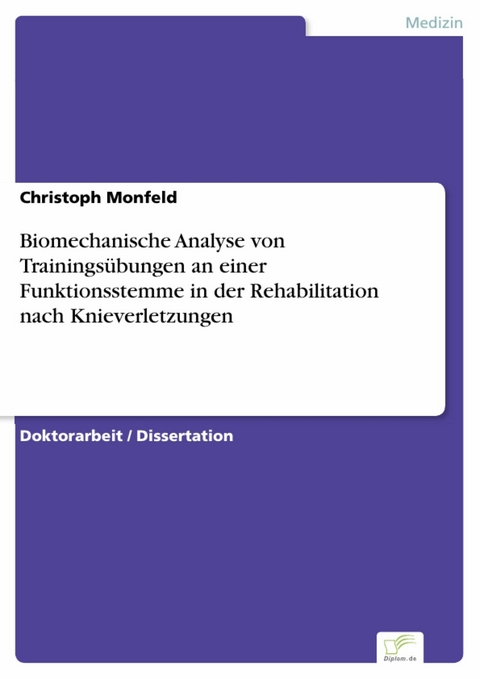 Biomechanische Analyse von Trainingsübungen an einer Funktionsstemme in der Rehabilitation nach Knieverletzungen -  Christoph Monfeld