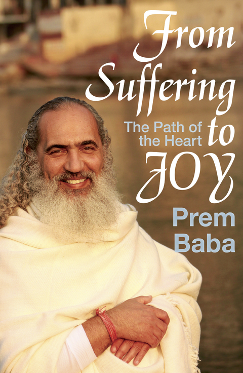 From Suffering to Joy : The Path of the Heart -  Prem Baba