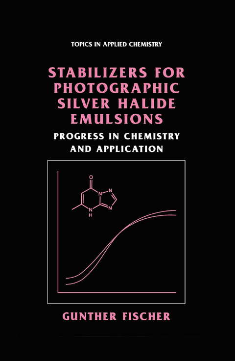 Stabilizers for Photographic Silver Halide Emulsions: Progress in Chemistry and Application - Gunther Fischer