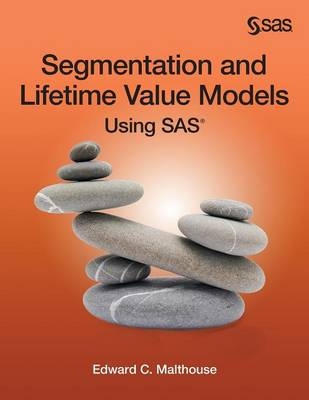 Segmentation and Lifetime Value Models Using SAS - Edward C Malthouse