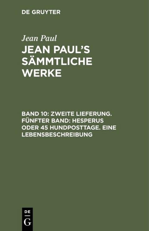 Jean Paul: Jean Paul’s Sämmtliche Werke / Zweite Lieferung. Fünfter Band: Hesperus oder 45 Hundposttage. Eine Lebensbeschreibung - Jean Paul