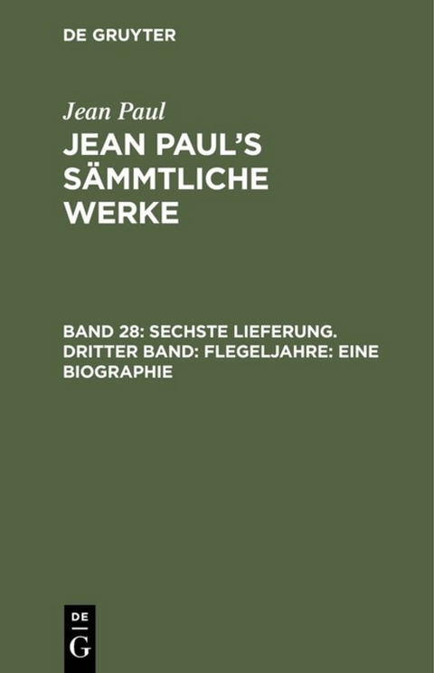 Jean Paul: Jean Paul’s Sämmtliche Werke / Sechste Lieferung. Dritter Band: Flegeljahre. Eine Biographie - Jean Paul