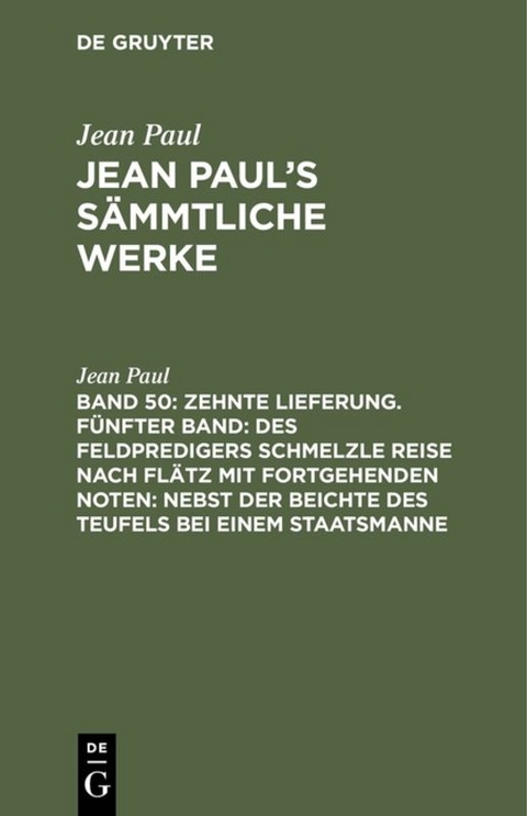 Jean Paul: Jean Paul’s Sämmtliche Werke / Zehnte Lieferung. Fünfter Band: Des Feldpredigers Schmelzle Reise nach Flätz mit fortgehenden Noten; nebst der Beichte des Teufels bei einem Staatsmanne - Jean Paul