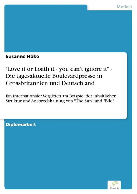 'Love it or Loath it - you can't ignore it'  - Die tagesaktuelle Boulevardpresse in Grossbritannien und Deutschland -  Susanne Höke