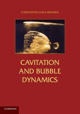 Cavitation and Bubble Dynamics - Christopher Earls Brennen