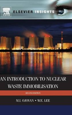 An Introduction to Nuclear Waste Immobilisation - Michael I. Ojovan, William E. Lee