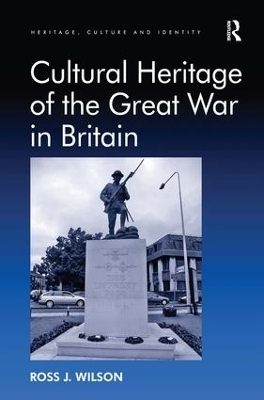 Cultural Heritage of the Great War in Britain - Ross J. Wilson