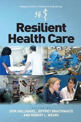 Resilient Health Care - Erik Hollnagel, Jeffrey Braithwaite