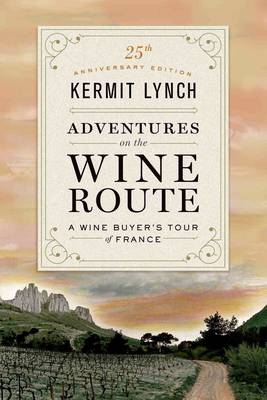 Adventures on the Wine Route - Kermit Lynch