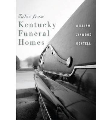 Tales from Kentucky Funeral Homes - William Lynwood Montell