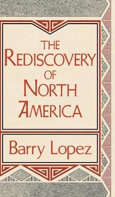 The Rediscovery of North America - Barry Lopez