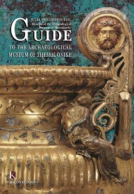 Guide to the Archaeological Museum of Thessalonike (English language edition) - Julia Vokotopoulou