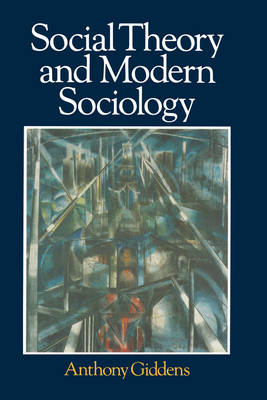 Social Theory and Modern Sociology - Anthony Giddens