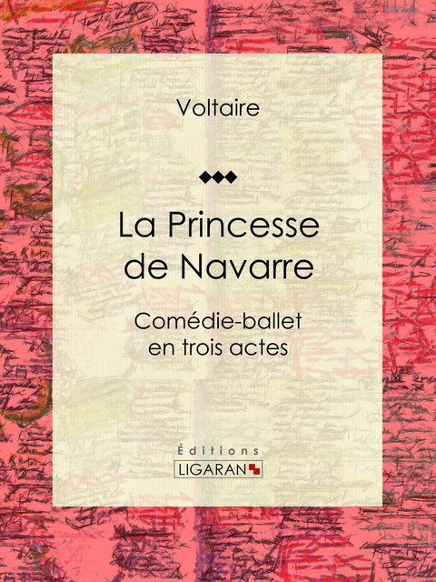 La Princesse de Navarre -  Ligaran,  Louis Moland,  Voltaire