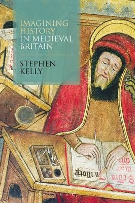 Imagining History in Medieval Britain - Dr Stephen Kelly