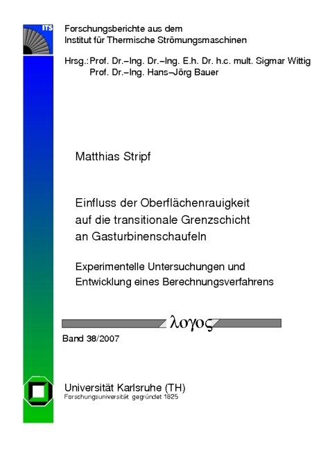 Einfluss der Oberflächenrauigkeit auf die transitionale Grenzschicht an Gasturbinenschaufeln - Experimentelle Untersuchungen und Entwicklung eines Berechnungsverfahrens - Matthias Stripf