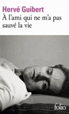 A l'ami qui ne m'a pas sauve la vie - Herve Guibert