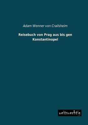 Reisebuch von Prag aus bis gen Konstantinopel - Adam Wenner von Crailsheim