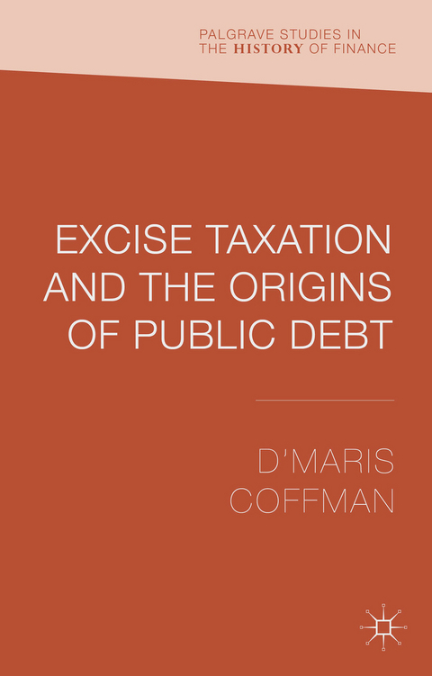 Excise Taxation and the Origins of Public Debt - D'Maris Coffman