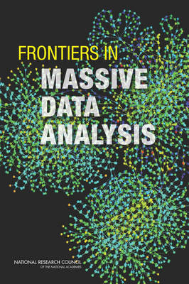 Frontiers in Massive Data Analysis -  National Research Council,  Division on Engineering and Physical Sciences,  Board on Mathematical Sciences and Their Applications,  Committee on Applied and Theoretical Statistics,  Committee on the Analysis of Massive Data