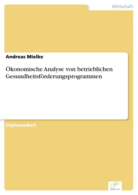 Ökonomische Analyse von betrieblichen Gesundheitsförderungsprogrammen -  Andreas Mielke