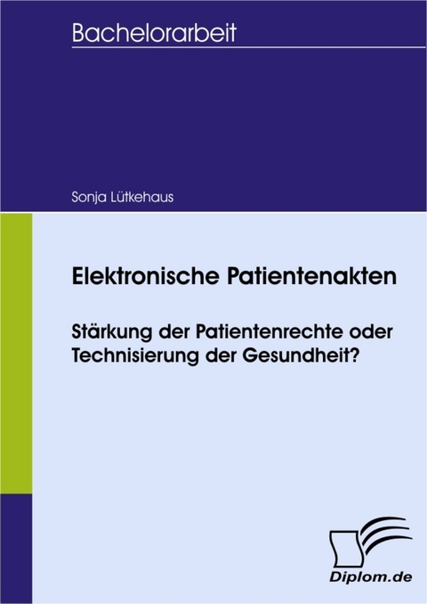 Elektronische Patientenakten: Stärkung der Patientenrechte oder Technisierung der Gesundheit? -  Sonja Lütkehaus