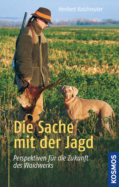 Die Sache mit der Jagd - Heribert Kalchreuter