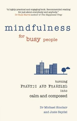 Mindfulness for Busy People - Michael Sinclair, Josie Seydel