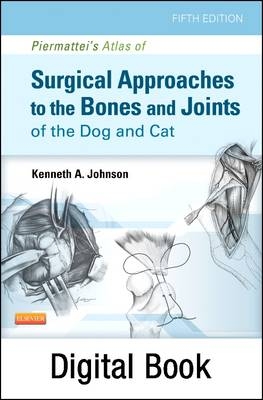 Piermattei's Atlas of Surgical Approaches to the Bones and Joints of the Dog and Cat - Kenneth A Johnson