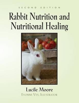 Rabbit Nutrition and Nutritional Healing - Second Edition - Lucile Moore