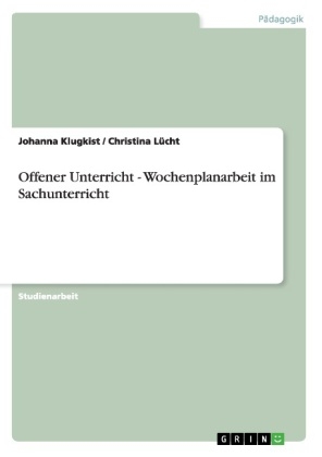 Offener Unterricht - Wochenplanarbeit im Sachunterricht - Johanna Klugkist, Christina LÃ¼cht