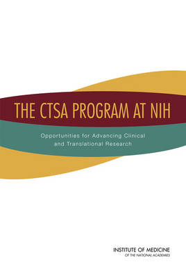 The CTSA Program at NIH -  Institute of Medicine,  Board on Health Sciences Policy,  Committee to Review the Clinical and Translational Science Awards Program at the National Center for Advancing Translational Sciences