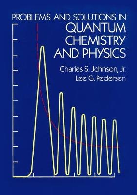 Problems and Solutions in Quantum Chemistry and Physics - Charles S. Johnson