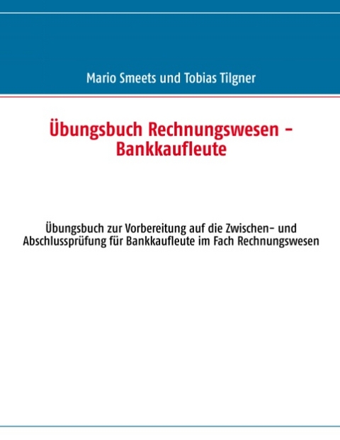 Übungsbuch Rechnungswesen - Bankkaufleute - Mario Smeets, Tobias Tilgner