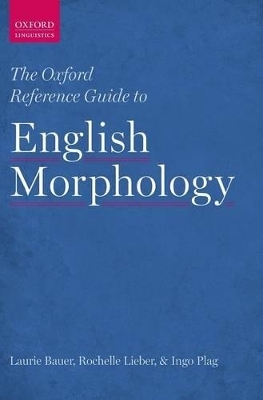 The Oxford Reference Guide to English Morphology - Laurie Bauer, Rochelle Lieber, Ingo Plag