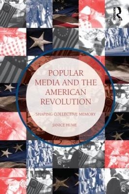 Popular Media and the American Revolution - Janice Hume