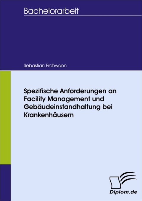 Spezifische Anforderungen an Facility Management und Gebäudeinstandhaltung bei Krankenhäusern -  Sebastian Frohwann