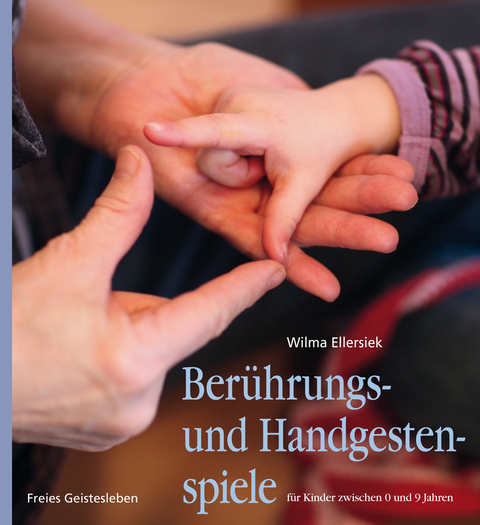 Berührungs- und Handgestenspiele für Kinder zwischen 0 und 9 Jahren - Wilma Ellersiek