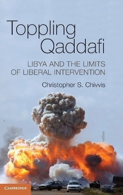 Toppling Qaddafi - Christopher S. Chivvis